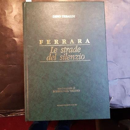 Ferrara. L estrade del silenzio. Con fotografie di roberto Del Vecchio - Dino Tebaldi - copertina