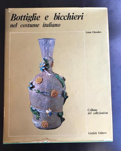 Bottiglie E Bicchieri Nel Costume Italiano - Anna Omodeo - copertina