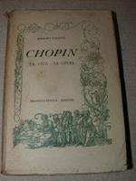 Chopin. La vita - Le opere. Con 4 tavole fuori testo. Quinta edizione