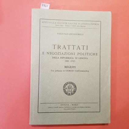 Trattati e negozizioni politiche della repubblica di Genova (958-1797). Regesti. Con prefazione di Giorgio Costamagna - Pasquale Lisciandelli - copertina