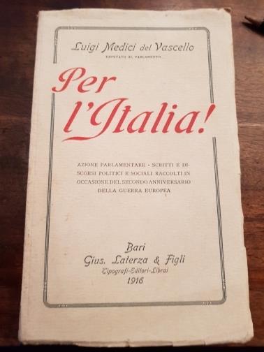 Per l'Italia! Azione parlamentare, scritti e discorsi politici e sociali raccolti in occasione del secondo anniversario della guerra erupea - Luigi Medici Del Vascello - copertina