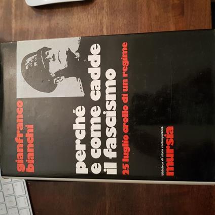 Perchè e come cadde il fascismo. 25 luglio crollo di un regime - Gianfranco Bianchi - copertina