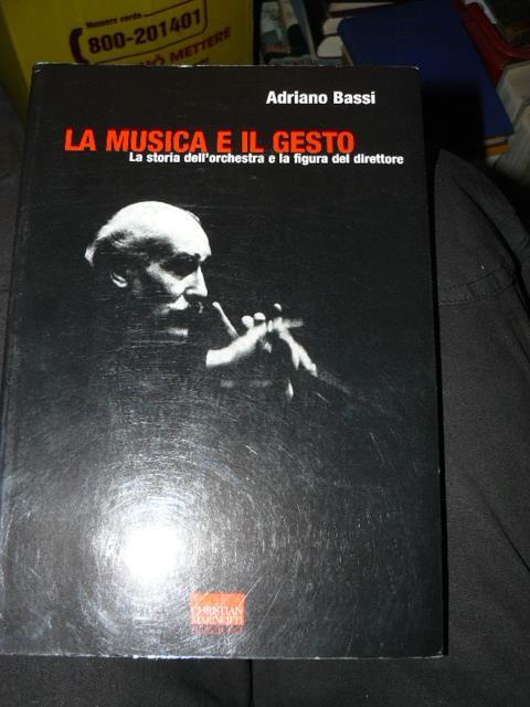 La musica e il gesto. La storia dell'orchestra e la figura del direttore - Adriano Bassi - copertina