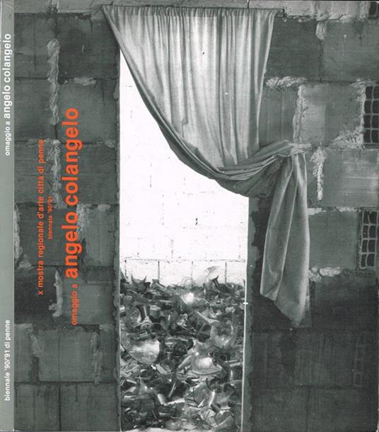 X Mostra Regionale d'Arte "Città di Penne" - Biennale '90 - '91: Omaggio a Angelo Colangelo - Antonio Gasbarrini - copertina