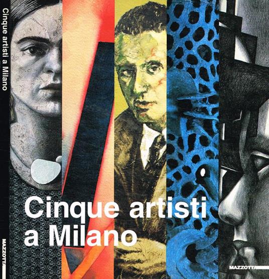 Cinque artisti a Milano - Rossana Bossaglia - copertina