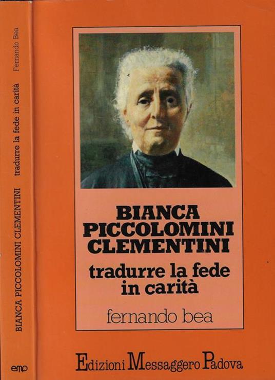 Bianca Piccolomini Clementini. Tradurre la fede in carità - Fernando Bea - copertina