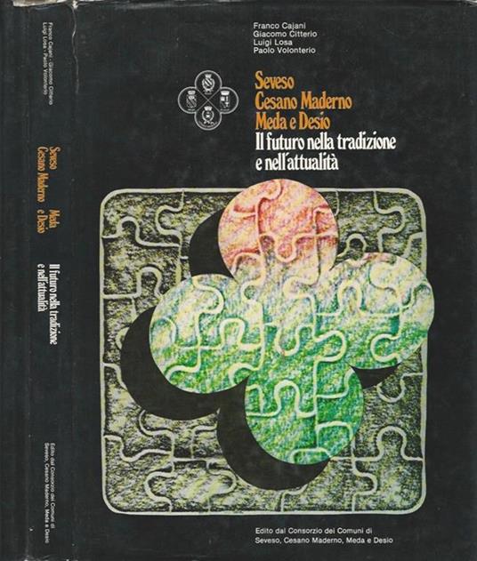 Seveso, Cesano Maderno, Meda e Desio. Il futuro nella tradizione e nell'attualità - Franco Cajani - copertina