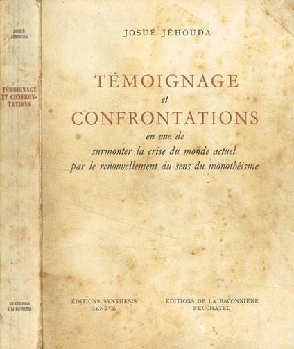 Témoignage et confrontations en vue de surmonter la crise du monde actuel par le renouvellement du sens du monotheisme - Josué Jéhouda - copertina