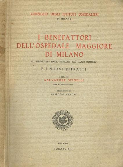 I benefattori dell'Ospedale Maggiore di Milano nel biennio XXV marzo MCMXXXIII-XXV marzo MCMXXXV e i nuovi ritratti - Salvatore Spinelli - copertina