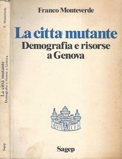 La città mutante. Demografia e risorse a Genova - Franco Monteverde - copertina