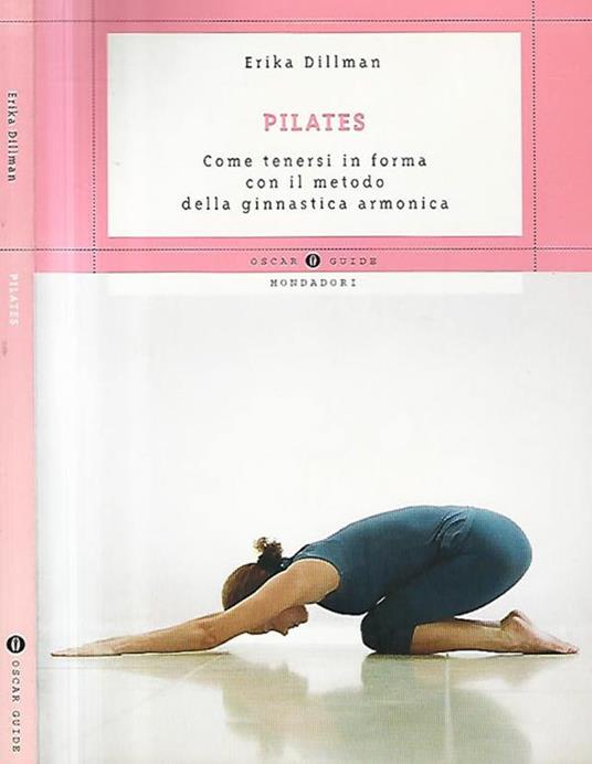 Pilates. Come tenersi in forma con il metodo della ginnastica armonica - Erika Dillman - copertina