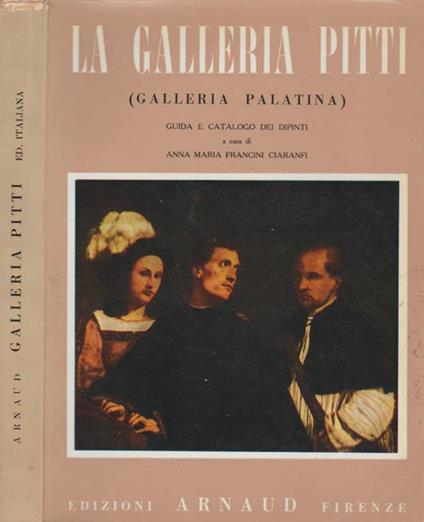 La Galleria Pitti (Galleria Palatina) - Anna Maria Francini Ciaranfi - copertina