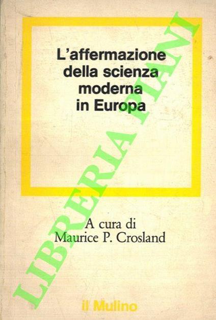 L' Affermazione della scienza moderna in Europa - Margaret Crosland - copertina