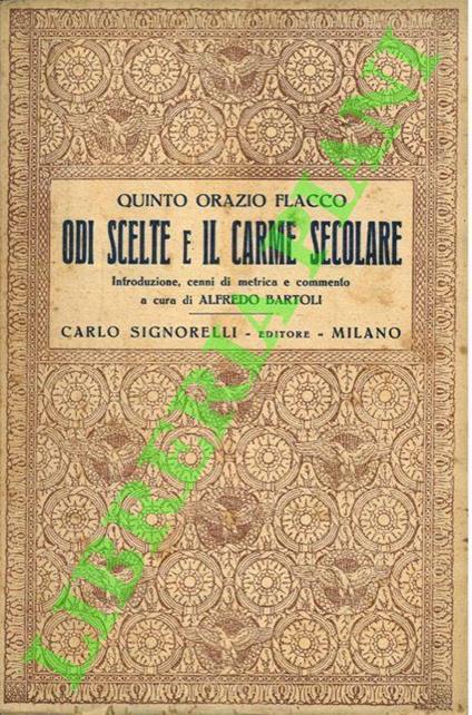 Odi scelte e il carme secolare. Con introduzione, cenni di metrica e commento di Alfredo Bartoli - Quinto Orazio Flacco - copertina