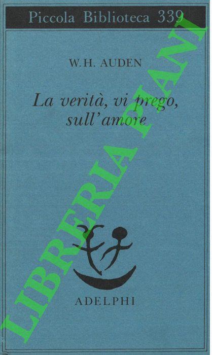 La verità, vi prego, sull'amore - Wystan Hugh Auden - copertina