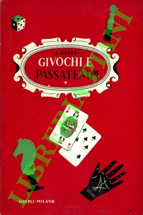 Giochi e passatempi. Come posso divertirmi e divertire gli altri. Piccola enciclopedia dei giuochi e passatempi di ieri e di oggi - Jacopo Gelli - copertina