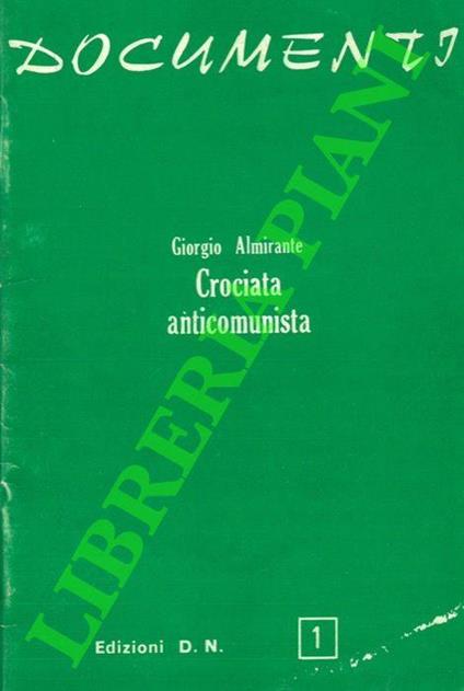 Crociata anticomunista. relazione del Segretario del Partito alla Direzione Nazionale il 25 luglio 1974 - Giorgio Almirante - copertina