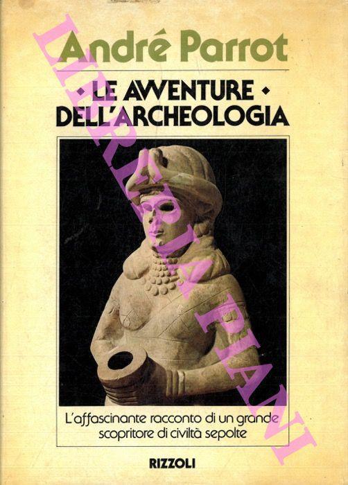 Le avventure dell'archeologia - André Parrot - copertina