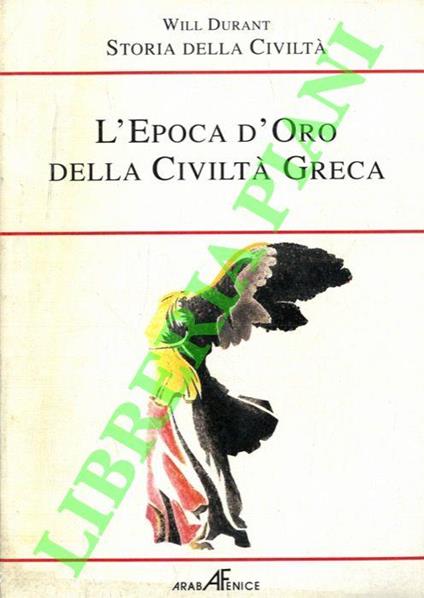 Storia della Civiltà. L'epoca d'oro della Civiltà Greca. Libro terzo. L'età dell'oro (480-399 a.C.). Parte Prima - Will Durant - copertina