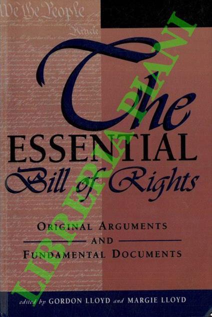 The Essential Bill of Rights. Original Arguments and Fundamental Documents - copertina