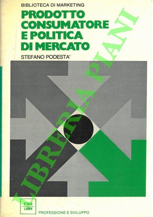 Prodotto consumatore e politica di mercato - Stefano Podestà - copertina