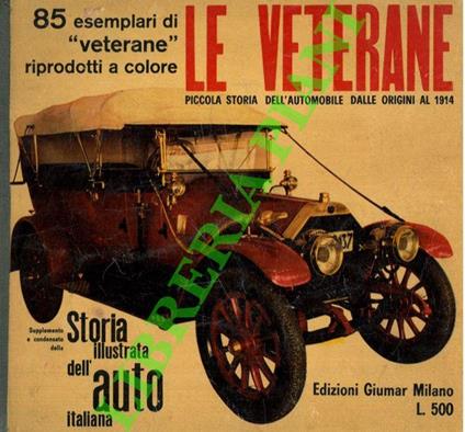 Le veterane. Piccola storia dell’automobile dalle origini al 1914. 85 esemplari di "veterane" riprodotti a colore - copertina