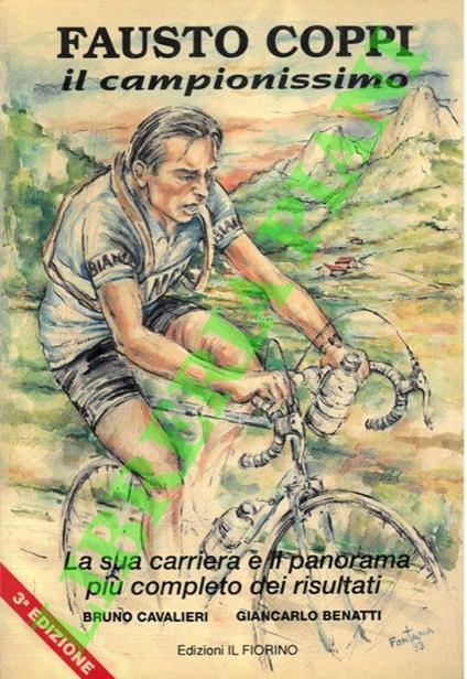 Fausto Coppi il campionissimo. La cronaca, le cifre e le emozioni dei suoi esaltanti trionfi. La carriera, i rivali ed il panorama più completo dei risultati di un atleta che è nella storia dello sport e nel cuore di tanta gente - Bruno Cavalieri - copertina