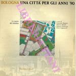 Bologna. Una città per gli anni '90. Il progetto del nuovo piano regolatore generale