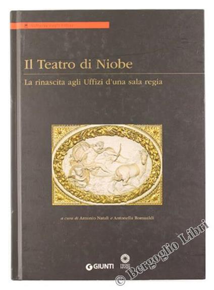 Il Teatro di Niobe. La Rinascita Agli Uffizi D'una Sala Regia - Antonio Natali - copertina