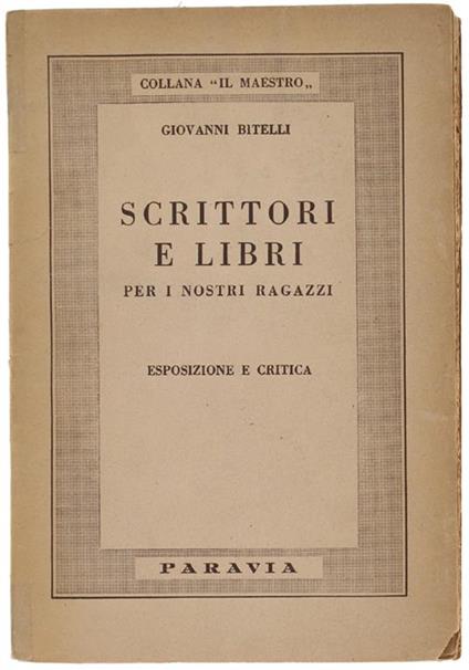 Scrittori e Libri per I Nostri Ragazzi. Esposizione e Critica - Giovanni Bitelli - copertina