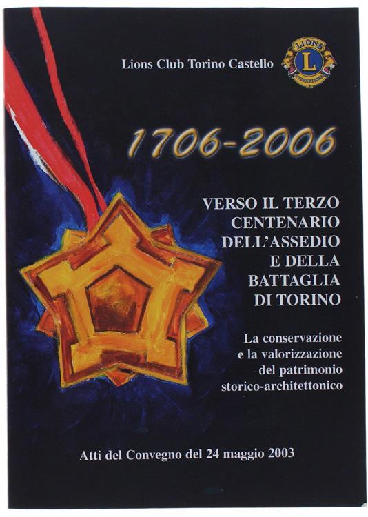 1706-2006. Verso Il Terzo Centenario Dell'assedio e Della Battaglia di Torino. La Conservazione e La Valorizzazione Del Patrimonio Storico-Architettonico - copertina