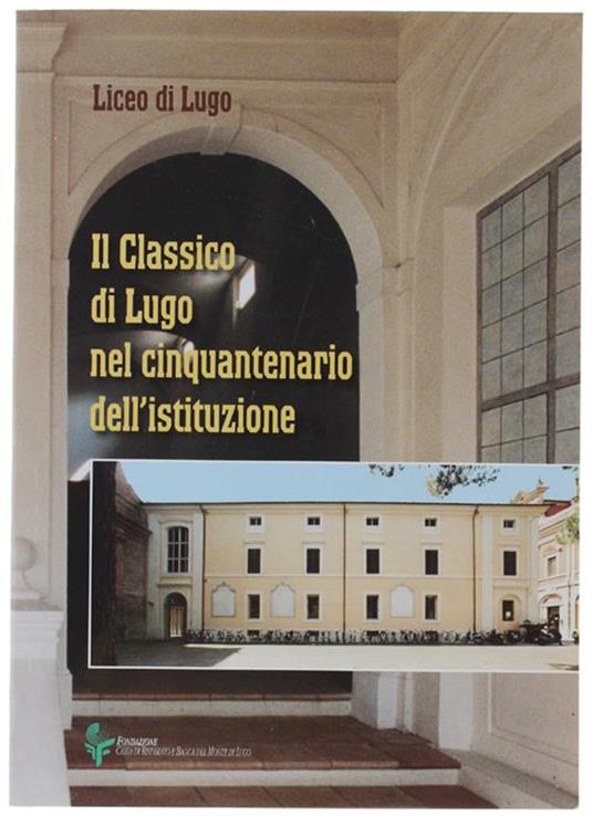 Il Classico di Lugo Nel Cinquantenario Dell'istituzione - Liceo di Lugo - copertina
