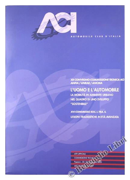 L' Uomo e L' Automobile. La Mobilità in Ambiente Urbano Nel Quadro di Uno Svuiluppo Sostenibile. Xii Convegno Commissione Tecnica Aci / Anfia / Unrae / Ancma - copertina