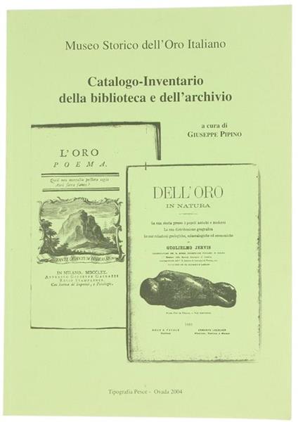 Museo Storico Dell'oro Italiano : Catalogo-Inventario Della Biblioteca e Dell'archivio - Giuseppe Pipino - copertina
