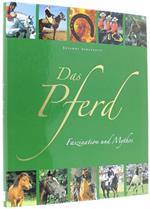 Das Pferd. Faszination Und Mythos