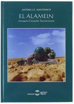 El Alamein. Immagini - Cronache - Testimonianze