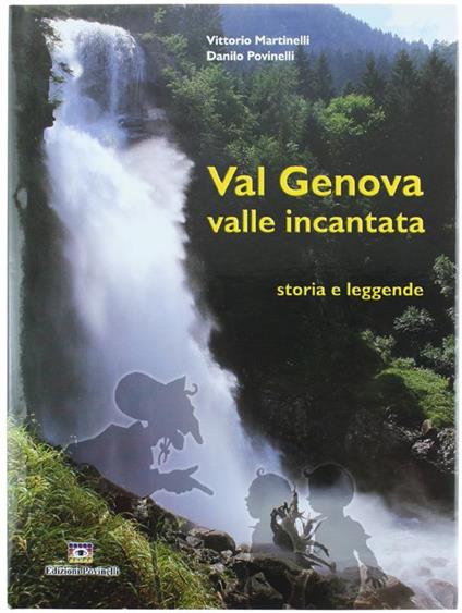 Val Genova Valle Incantata Nel Parco Naturale Adamello Brenta. Storia e Leggende - Vittorio Martinelli - copertina
