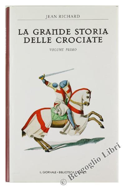 La Grande Storia Delle Crociate. Volume Primo - Jean Richard - copertina