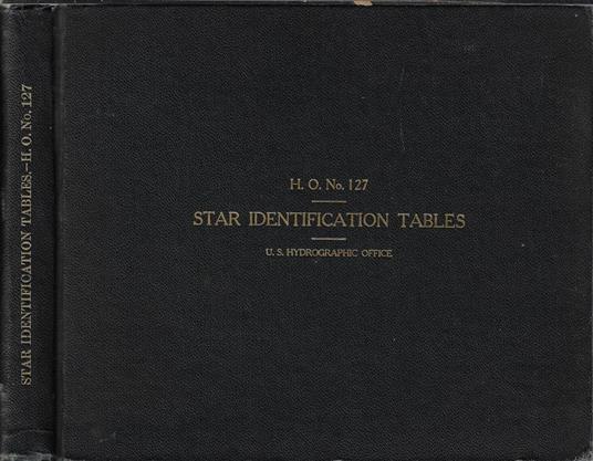 Star identification tables giving simultaneous values of declination and hour angle for values of latitude, altitude, and azimuth No. 127. Ranging from 0° to 88° in latitude and altitude and 0° to 180° in azimuth - copertina