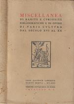 Miscellanea di rarità e curiosità bibliografiche e di opere di varia cultura dal secolo XVI al XX