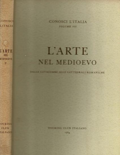 L' Arte nel Medioevo. Dalle Catacombe alle Cattedrali Romaniche - copertina