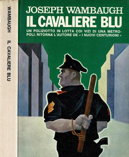 Il cavaliere blu. Un poliziotto in lotta coi vizi di una metropoli. Ritorna l'autore de " I nuovi Centurioni " - copertina