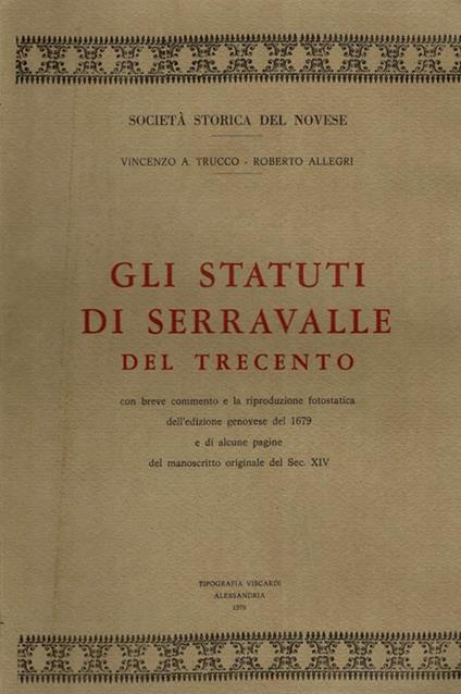 Gli Statuti di Serravalle del Trecento. Con breve commento e la riproduzione fotostatica dell'edizione genovese del 1679 e di alcune pagine del manoscritto originale del Sec. XIV - copertina