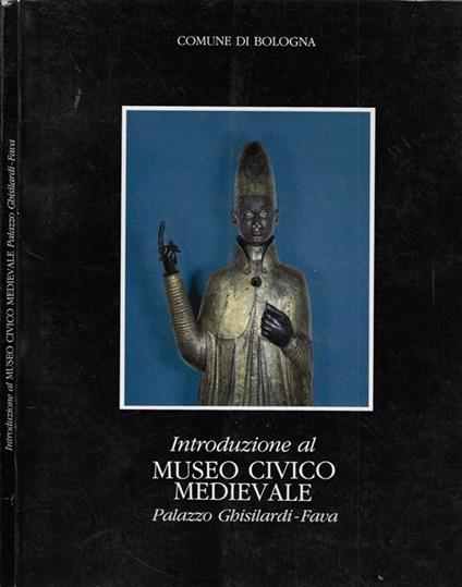 Introduzione al Museo Civico Medievale. Palazzo Ghisilardi-Fava - copertina