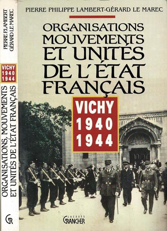 Organisations, mouvements et unitès de l'Etat Francais - Vichy 1940 - 1944 - copertina