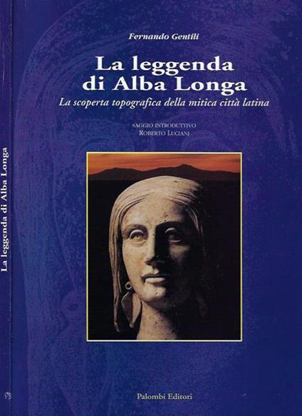 La leggenda di Alba Longa. La scoperta topografica della mitica città latina - copertina