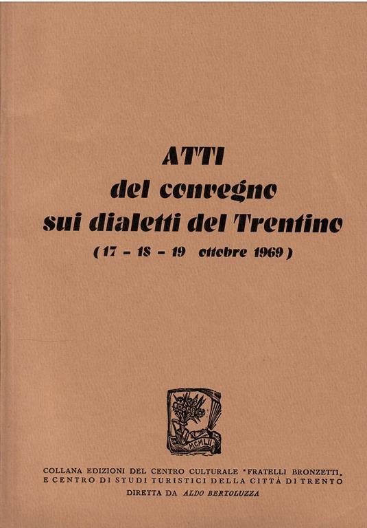 Atti Del Convegno Sui Dialetti Del Trentino (17-18-19 Ottobre 1969) - copertina