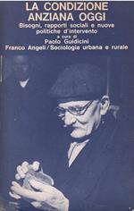 La Condizione Anziana Oggi. Bisogni, Rapporti Sociali E Nuove Politiche D'intervento