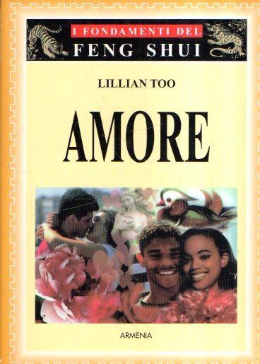 I Fondamenti Del Feng Shui. Amore - Lillian Too - copertina