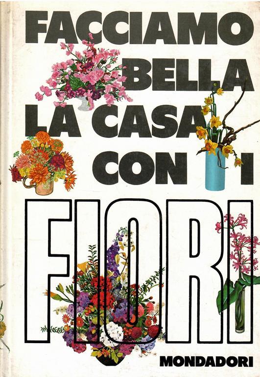 Facciamo Bella La Casa con I Fiori - Franca Gambino - copertina